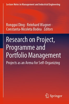 Research on Project, Programme and Portfolio Management: Projects as an Arena for Self-Organizing by Ding, Ronggui