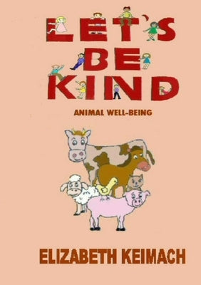Let's be Kind,: Animal Wellbeing by Keimach, Elizabeth