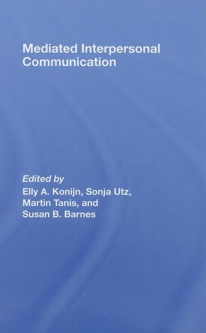 Mediated Interpersonal Communication by Konijn, Elly A.