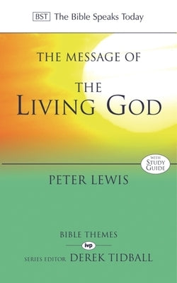 The Message of the Living God: His Glory, His People, His World by Lewis, Peter