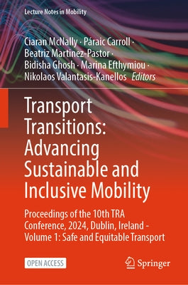 Transport Transitions: Advancing Sustainable and Inclusive Mobility: Proceedings of the 10th Tra Conference, 2024, Dublin, Ireland - Volume 1: Safe an by McNally, Ciaran
