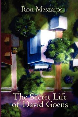 The Secret Life of David Goens by Meszaros, Ron