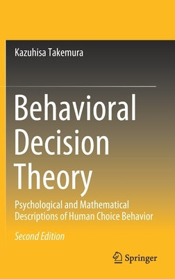 Behavioral Decision Theory: Psychological and Mathematical Descriptions of Human Choice Behavior by Takemura, Kazuhisa