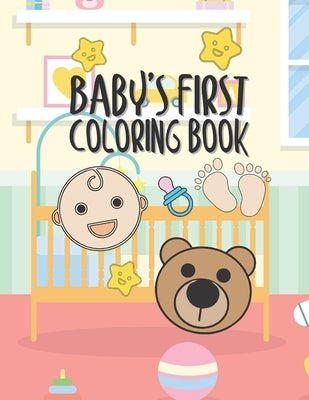Baby's First Coloring Book: 25 Pages For Baby Or Toddler To Scribble & Enjoy Great Gift For Boy Girl Birthday Holiday Or Baby Shower by Kicks, Giggles and