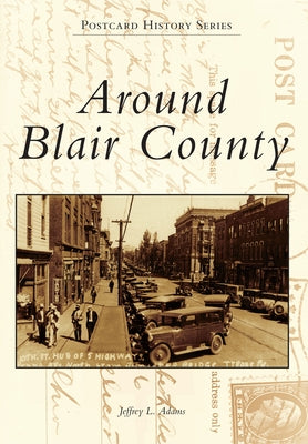 Around Blair County by Adams, Jeffrey L.