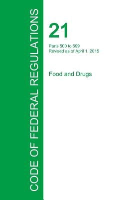 Code of Federal Regulations Title 21, Volume 6, April 1, 2015 by Office of the Federal Register