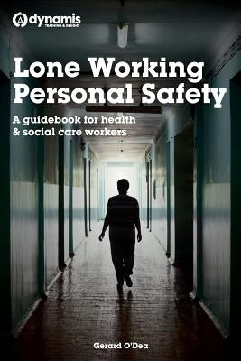 Lone Working Personal Safety: A guidebook for health & social care workers by O'Dea, Gerard