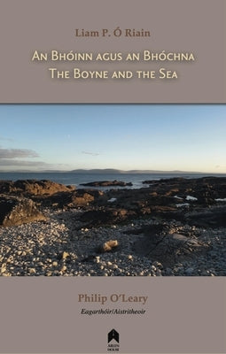 An Bhoinn Agus an Bhochna / The Boyne and the Sea by Ó. Riain, Liam P.