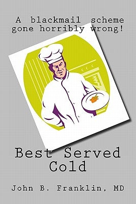 Best Served Cold by Franklin MD, John B.