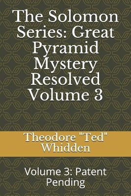 The Solomon Series: Great Pyramid Mystery Resolved (Volume Three): Patent Pending by Mathea, Joseph a. (Doc)
