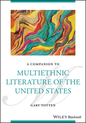 A Companion to Multiethnic Literature of the United States by Totten, Gary