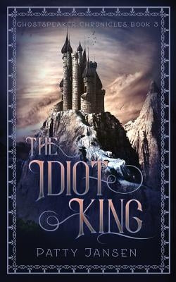 The Idiot King by Jansen, Patty