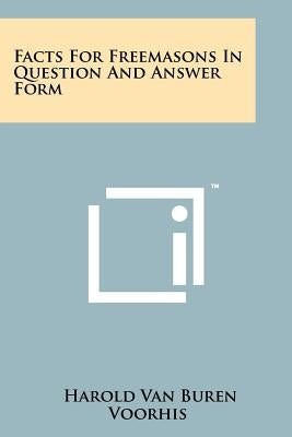 Facts For Freemasons In Question And Answer Form by Voorhis, Harold Van Buren