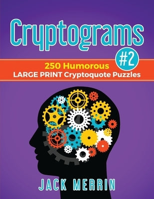 Cryptograms #2: 250 Humorous LARGE PRINT Cryptoquote Puzzles by Merrin, Jack