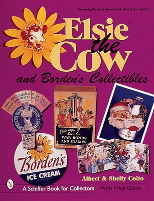 Elsie(r) the Cow & Borden's(r) Collectibles: An Unauthorized Handbook and Price Guide by Coito