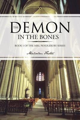 The Demon in the Bones: Book 1 of the Mrs. Pendlebury Series by Foster, Malcolm