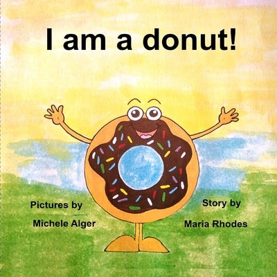I am a donut! by Alger, Michele