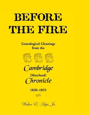 Before the Fire: Genealogical Gleanings from the Cambridge Chronicle 1830-1855 by Arps, Walter E., Jr.