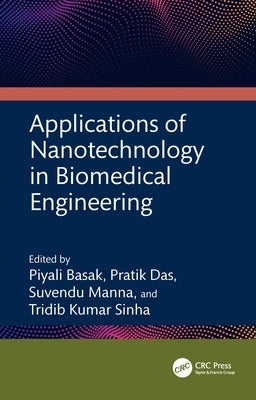 Applications of Nanotechnology in Biomedical Engineering by Basak, Piyali