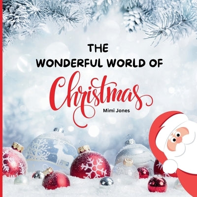 The Wonderful World of Christmas: Interesting Facts About Christmas in the United States by Jones, Mimi