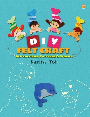 DIY Felt Craft Book by Toh, Kayliss