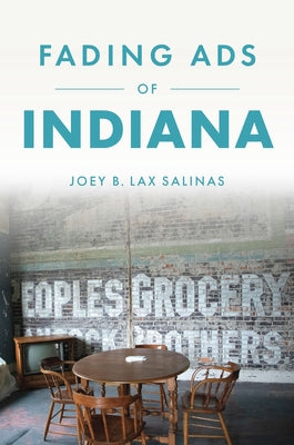 Fading Ads of Indiana by Lax Salinas, Joey B.