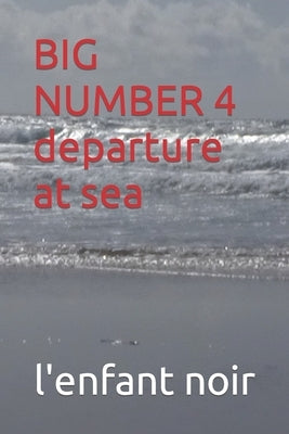 BIG NUMBER 4 departure at sea by Noir, L'Enfant