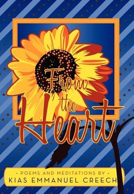 From the Heart: Poems and Meditations by Creech, Kias Emmanuel