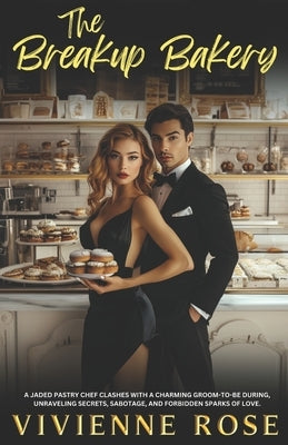 The Breakup Bakery: A Heartwarming Slow-Burn Romance Full of Second Chances, Emotional Growth, and Irresistible Chemistry by Rose, Vivienne