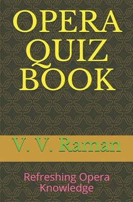 Opera Quiz Book: Refreshing Opera Knowledge by Raman, V. V.