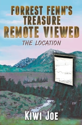 Forrest Fenn's Treasure Remote Viewed: The Location by Joe, Kiwi