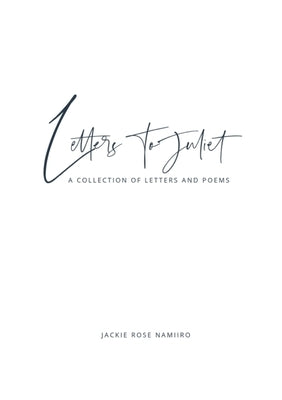 Letters to Juliet: a collection of letters and poems by Namiiro, Jackie Rose