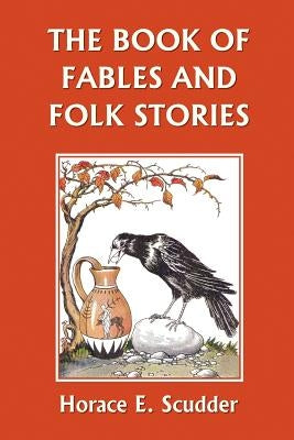 The Book of Fables and Folk Stories (Yesterday's Classics) by Scudder, Horace E.