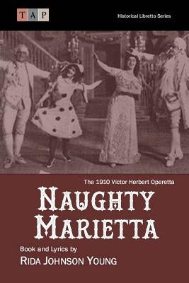 Naughty Marietta: The 1910 Victor Herbert Operetta: Complete Book and Lyrics by Johnson Young, Rida