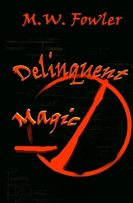 Delinquent Magic by Fowler, M. W.
