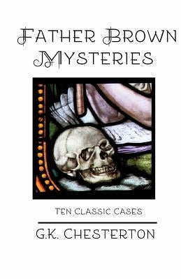 Father Brown Mysteries: Ten Classic Cases by Chesterton, G. K.
