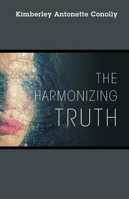 The Harmonizing Truth by Conolly, Kimberley Antonette