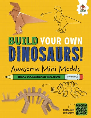 Awesome Mini Models: Small and Cool Dinos That Roamed the Earth by Ives, Rob