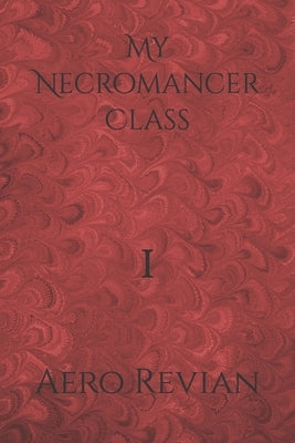 My Necromancer Class: Part 1 by Revian, Aero