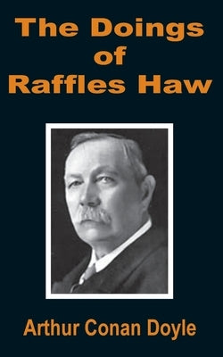 The Doings of Raffles Haw by Doyle, Arthur Conan