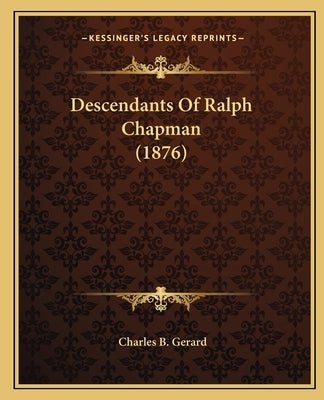 Descendants Of Ralph Chapman (1876) by Gerard, Charles B.