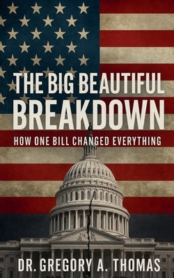 The Big Beautiful Breakdown by Thomas, Gregory A.