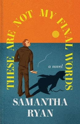 These Are Not My Final Words by Ryan, Samantha