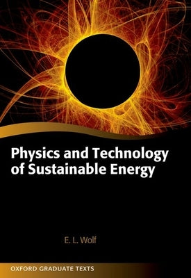 Physics and Technology of Sustainable Energy by Wolf, Edward