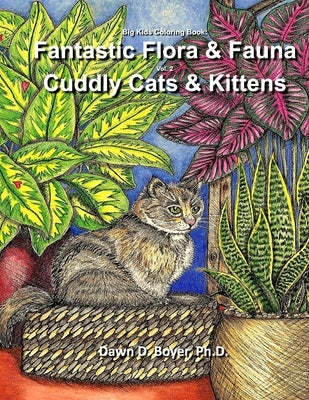Big Kids Coloring Book - Fantastic Flora and Fauna: Volume Two - Contented Cats & Kittens by Boyer, Dawn D.
