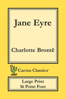 Jane Eyre (Cactus Classics Large Print): 16 Point Font; Large Text; Large Type; Currer Bell by Brontë, Charlotte
