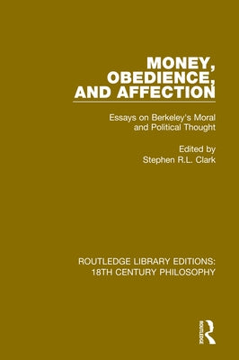 Money, Obedience, and Affection: Essays on Berkeley's Moral and Political Thought by Clark, Stephen R. L.
