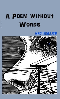 A Poem without Words by Bigelow, Gary