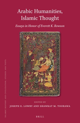 Arabic Humanities, Islamic Thought: Essays in Honor of Everett K. Rowson by Lowry, Joseph E.