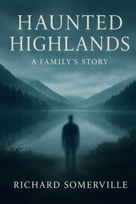 Haunted Highlands: A Family's Story by Somerville, Richard